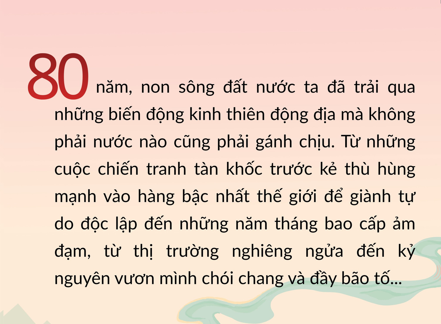 80-nam-ay-non-song-dat-nuoc-ta-da-trai-qua-nhung-bien-dong-kinh-thien-dong-dia-ma-khong-phai-nuoc-nao-cung-phai-ganh-chiu-tu-nhung-cuoc-chien-tranh-tan-khoc-truoc-ke-thu-hung-manh-vao-hang-bac-n.png