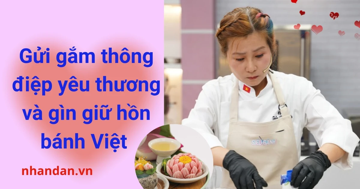 Gửi gắm thông điệp yêu thương và gìn giữ hồn bánh Việt