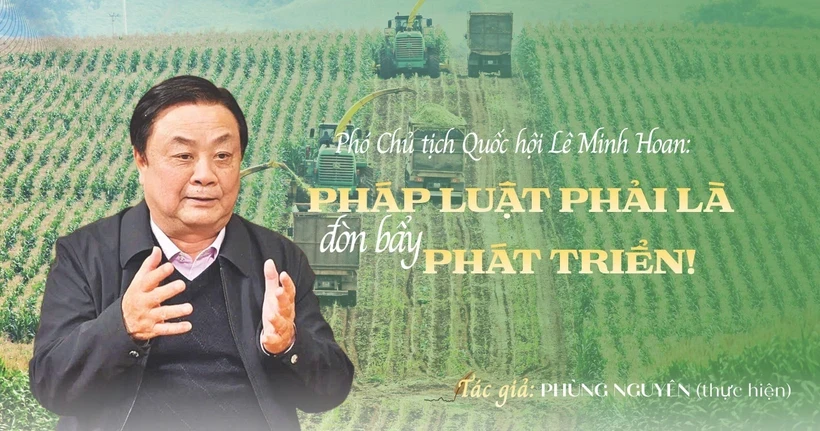 Phó Chủ tịch Quốc hội Lê Minh Hoan: Pháp luật phải là đòn bẩy phát triển!