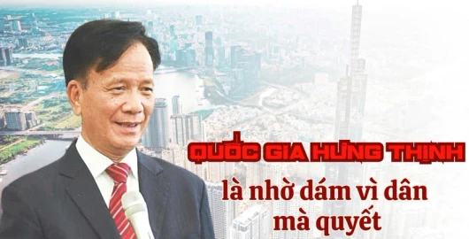 Quốc gia hưng thịnh là nhờ dám vì dân mà quyết