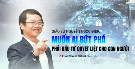 Muốn AI bứt phá phải đầu tư quyết liệt cho con người