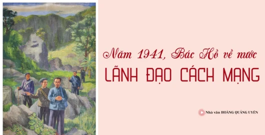 Năm 1941, Bác Hồ về nước lãnh đạo cách mạng