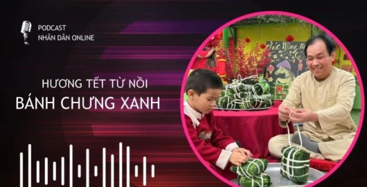 [Podcast] Hương Tết từ nồi bánh chưng xanh