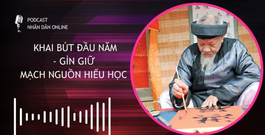 [Podcast] Khai bút đầu năm - Gìn giữ mạch nguồn hiếu học