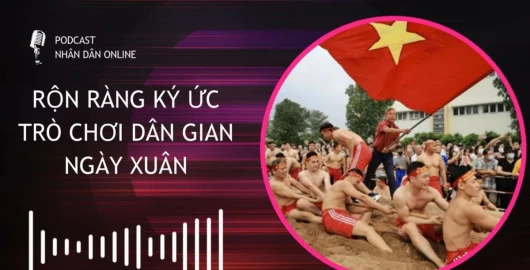 [Podcast] Rộn ràng ký ức trò chơi dân gian ngày Xuân