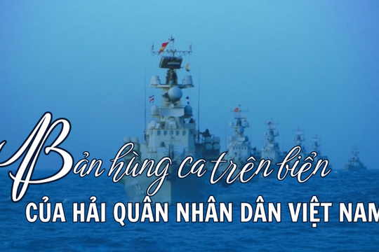 Bản hùng ca trên biển của Hải quân nhân dân Việt Nam