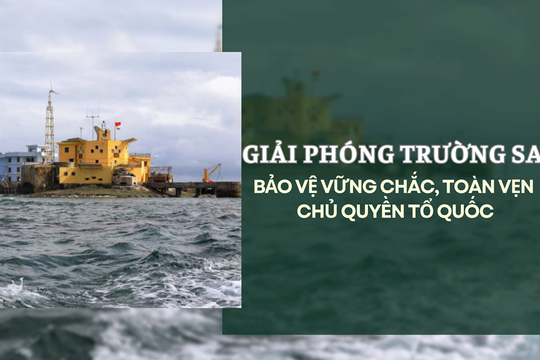 Giải phóng Trường Sa: Bảo vệ vững chắc, toàn vẹn chủ quyền Tổ quốc