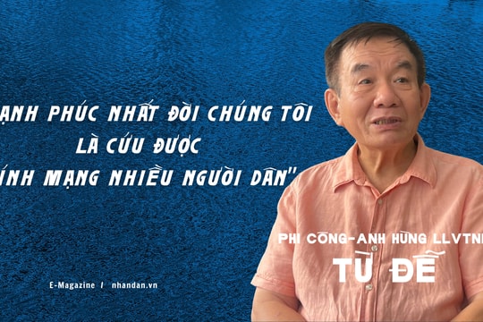 Anh hùng Lực lượng vũ trang nhân dân Từ Đễ: “Hạnh phúc nhất đời chúng tôi là cứu được tính mạng nhiều người dân”