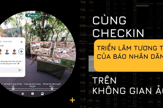 Cùng checkin Triển lãm tương tác của Báo Nhân Dân trên không gian ảo