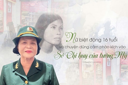 Nữ biệt động 16 tuổi và chuyện dũng cảm pháo kích vào Sở Chỉ huy của tướng Mỹ