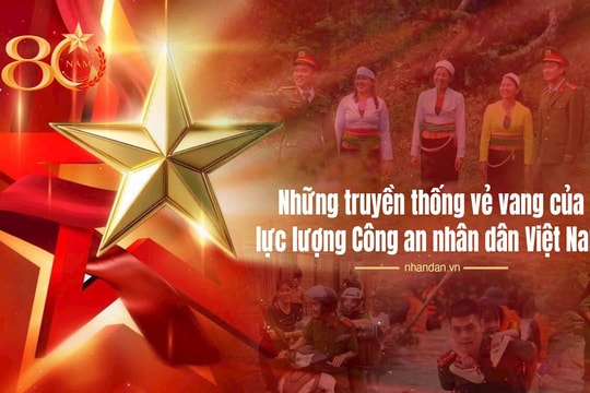 Những truyền thống vẻ vang của lực lượng Công an nhân dân Việt Nam