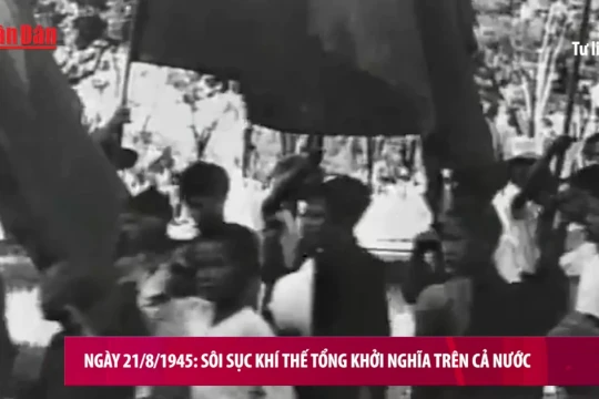 [Video] Ngày 21/8/1945: Sôi sục khí thế Tổng khởi nghĩa trên cả nước
