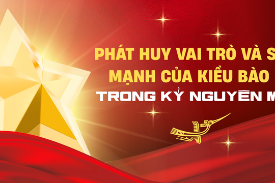 Phát huy vai trò và sức mạnh của kiều bào trong kỷ nguyên mới