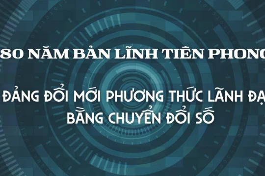 80 năm bản lĩnh tiên phong: Đảng đổi mới phương thức lãnh đạo bằng chuyển đổi số
